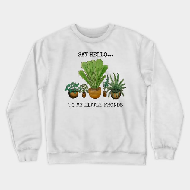 Say Hello to my Little Fronds Crewneck Sweatshirt by JJacobs